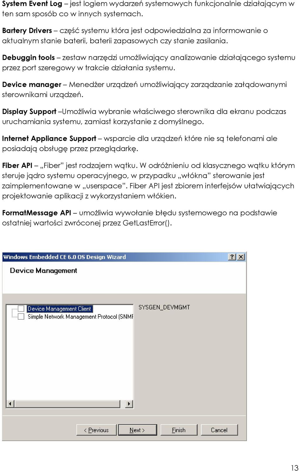 Debuggin tools zestaw narzędzi umoŝliwiający analizowanie działającego systemu przez port szeregowy w trakcie działania systemu.