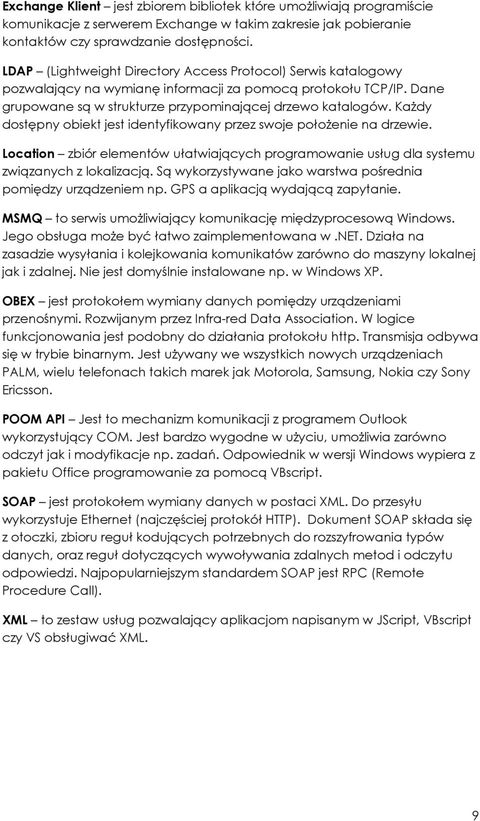 KaŜdy dostępny obiekt jest identyfikowany przez swoje połoŝenie na drzewie. Location zbiór elementów ułatwiających programowanie usług dla systemu związanych z lokalizacją.