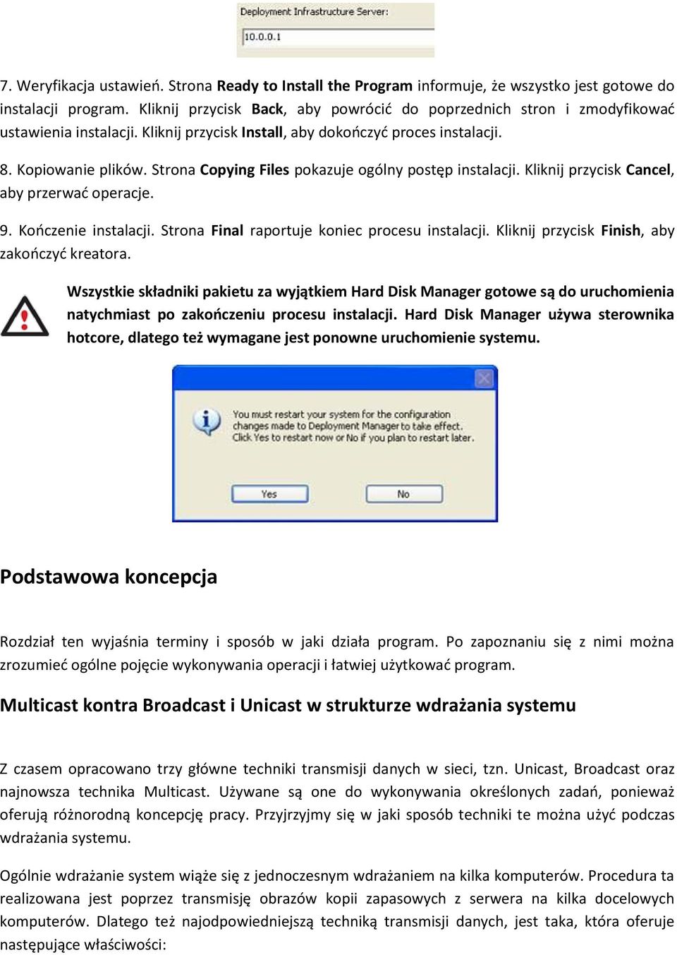 Strona Copying Files pokazuje ogólny postęp instalacji. Kliknij przycisk Cancel, aby przerwad operacje. 9. Kooczenie instalacji. Strona Final raportuje koniec procesu instalacji.