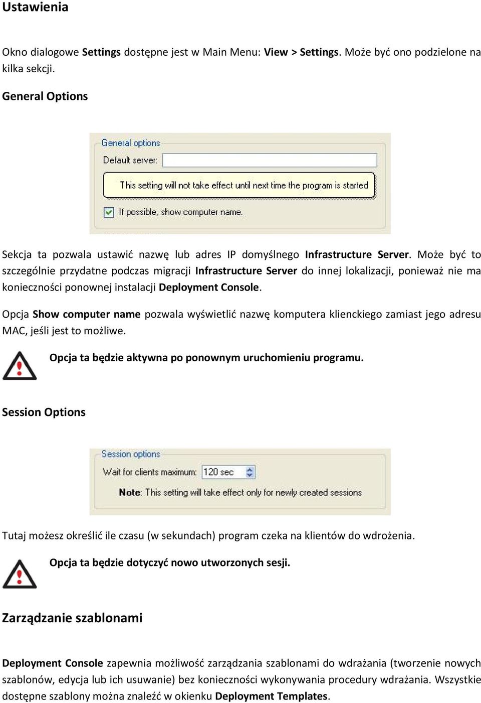 Może byd to szczególnie przydatne podczas migracji Infrastructure Server do innej lokalizacji, ponieważ nie ma konieczności ponownej instalacji Deployment Console.