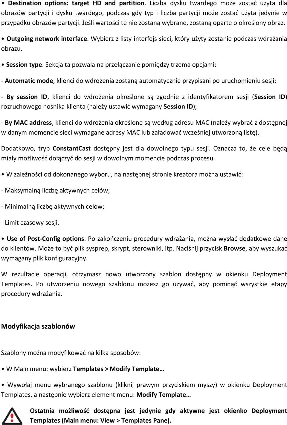 Jeśli wartości te nie zostaną wybrane, zostaną oparte o określony obraz. Outgoing network interface. Wybierz z listy interfejs sieci, który użyty zostanie podczas wdrażania obrazu. Session type.