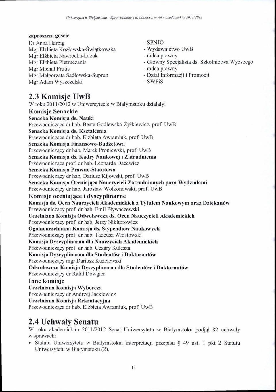 szeg - radcaprawny -Dzial Infrmacji i Prmcji - SWFiS 2.3 Kmisje UwB W rku 201112012 w Uniwersytecie w Bialymstku dzialay Kmisje Senackie Senacka Kmisja ds. auki Przewdniczqca dr hab.