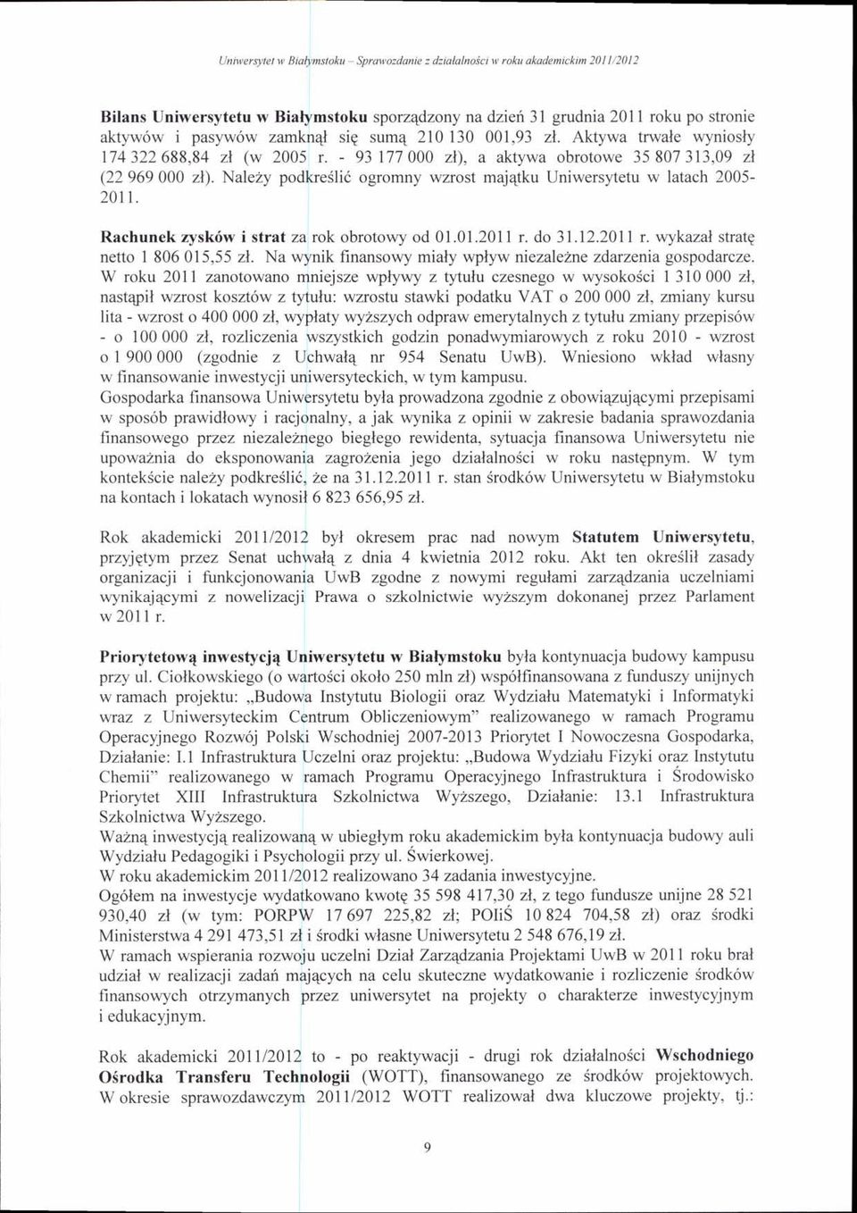 alezy pdkreslid grmny wzrst maj4tku Uniwersytetu w latach 2005-2011. Rachunekrysk6w i strat zark brtwy d 01.01.2011 r. d 31.12.2011 r. wykazal stratq nett I 806 015,55 zl.