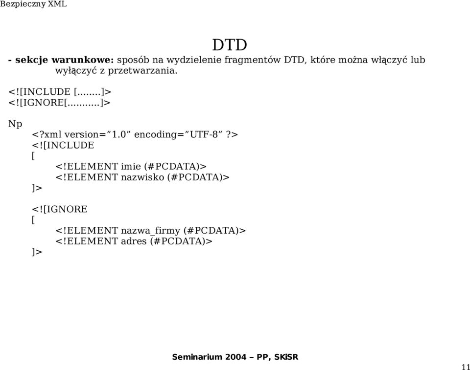 0 encoding= UTF-8?> <![INCLUDE [ <!ELEMENT imie (#PCDATA)> <!