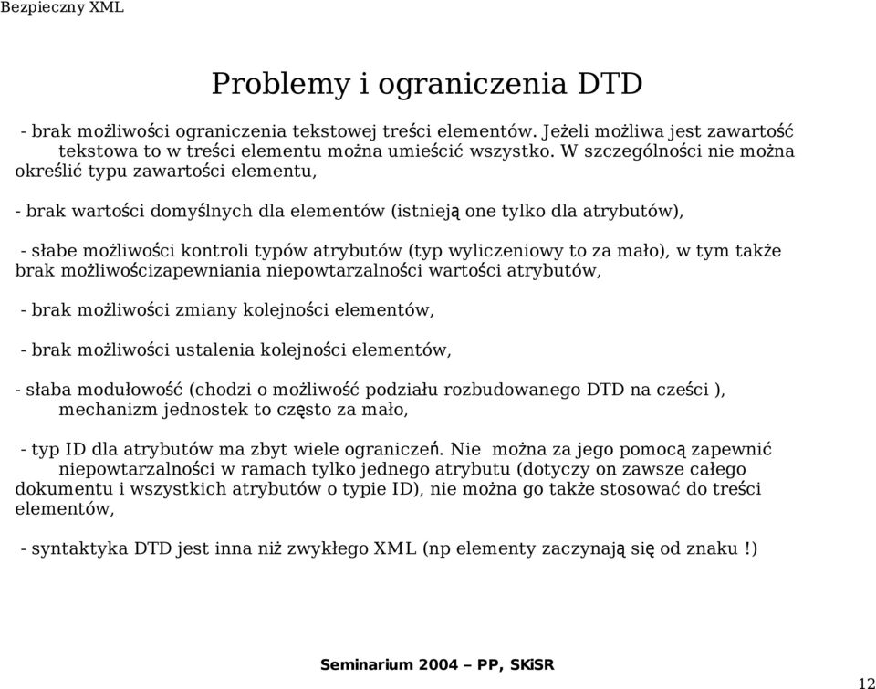 wyliczeniowy to za mało), w tym także brak możliwościzapewniania niepowtarzalności wartości atrybutów, - brak możliwości zmiany kolejności elementów, - brak możliwości ustalenia kolejności elementów,