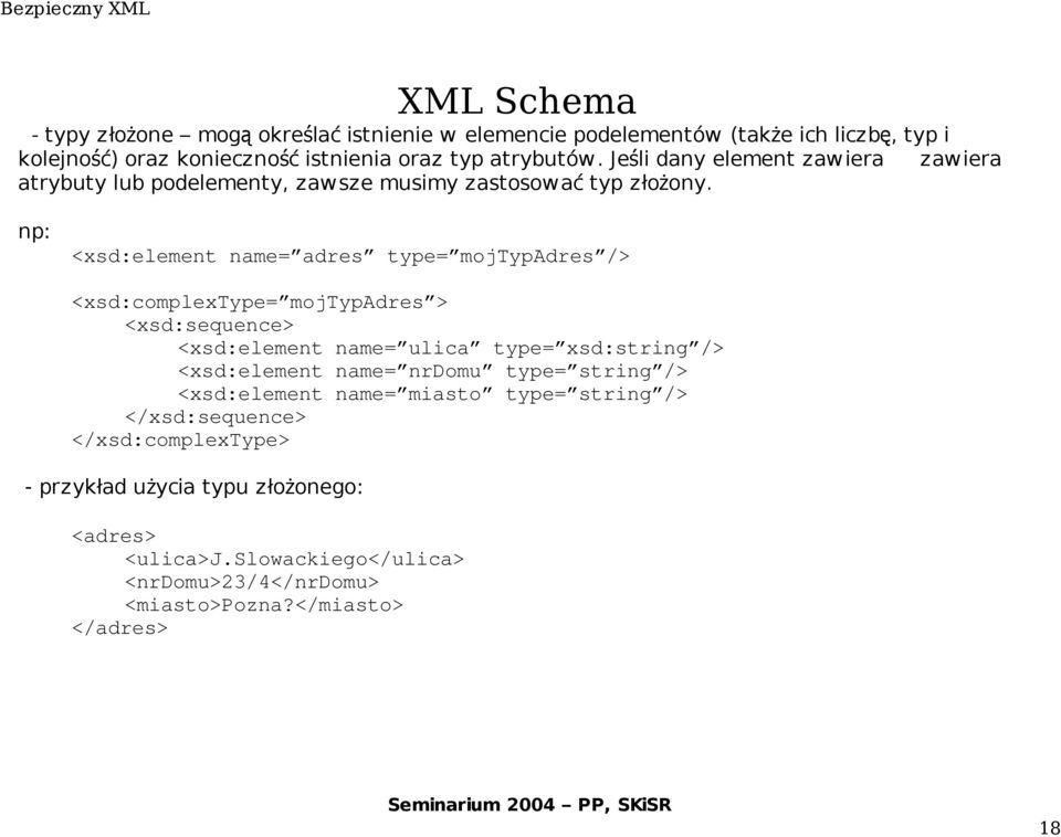 np: <xsd:element name= adres type= mojtypadres /> <xsd:complextype= mojtypadres > <xsd:sequence> <xsd:element name= ulica type= xsd:string /> <xsd:element name=