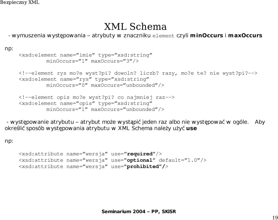 dowoln? liczb? razy, mo?e te? ni--> <xsd:element name= rys type= xsd:string minoccurs= 0 maxoccurs= unbounded /> <!--element opis mo?