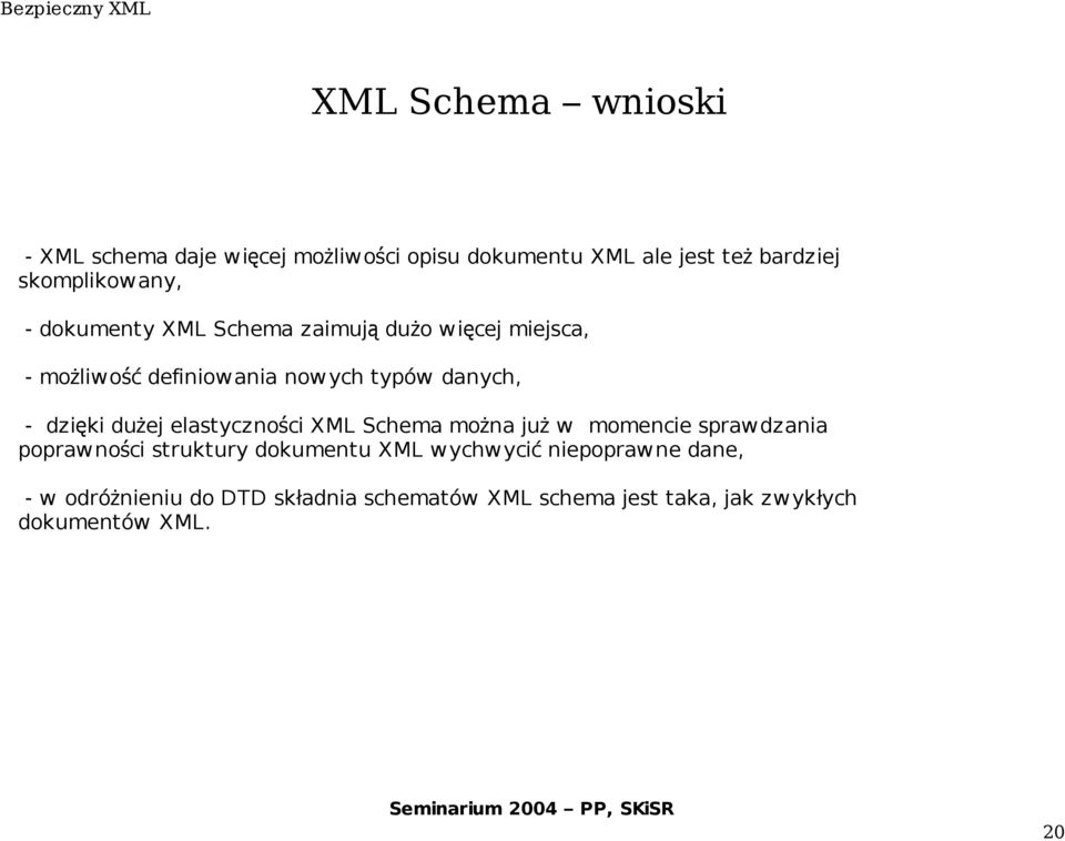 danych, - dzięki dużej elastyczno ści XML Schema można ju ż w momencie sprawdzania poprawno ści struktury
