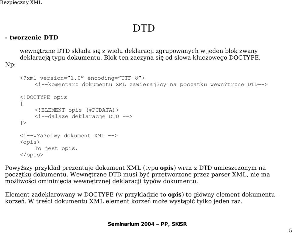 </opis> Powyższy przykład prezentuje dokument XML (typu opis) wraz z DTD umieszczonym na początku dokumentu.