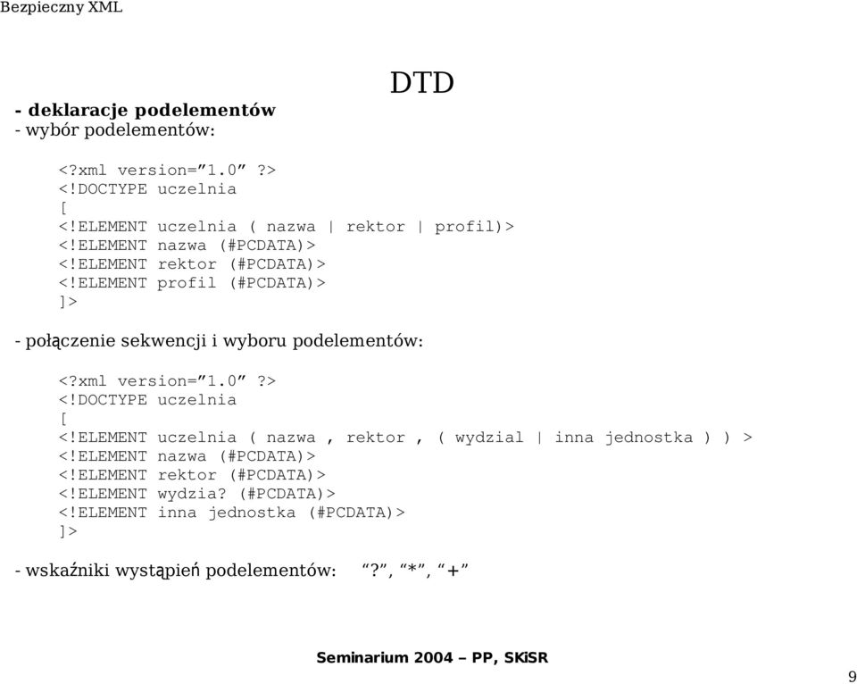 ELEMENT profil (#PCDATA)> ]> - połączenie sekwencji i wyboru podelementów: <?xml version= 1.0?> <!DOCTYPE uczelnia [ <!