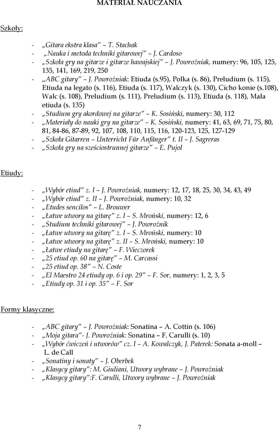 130), Cicho konie (s.108), Walc (s. 108), Preludium (s. 111), Preludium (s. 113), Etiuda (s. 118), Mała etiuda (s. 135) - Studium gry akordowej na gitarze K.