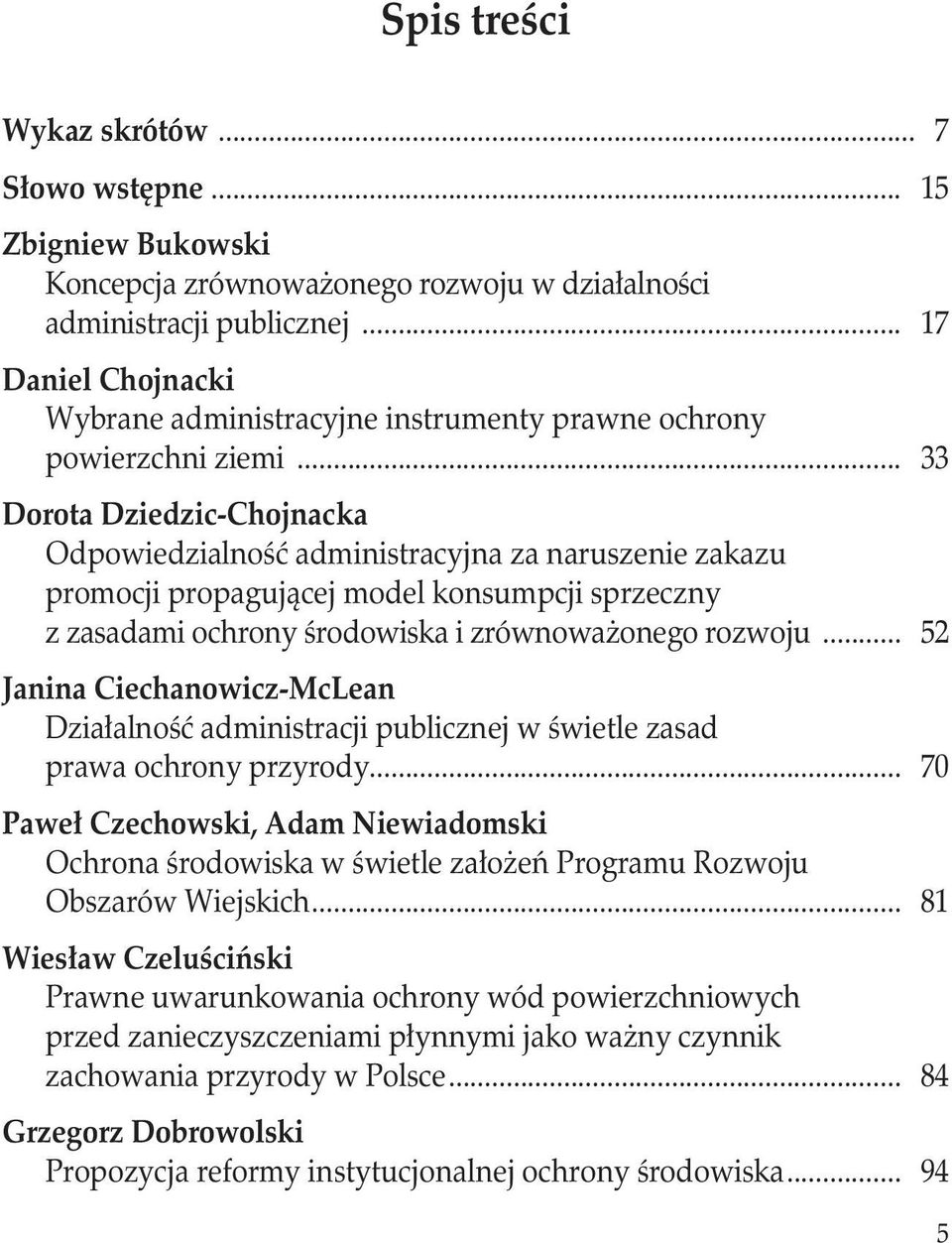 promocji propagującej model konsumpcji sprzeczny. z zasadami ochrony środowiska i zrównoważonego rozwoju... 52 Janina Ciechanowicz-McLean Działalność administracji publicznej w świetle zasad.