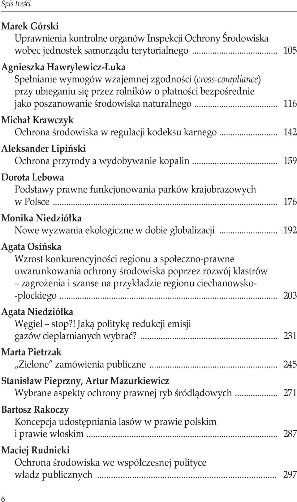 .. 116 Michał Krawczyk Ochrona środowiska w regulacji kodeksu karnego... 142 Aleksander Lipiński Ochrona przyrody a wydobywanie kopalin.