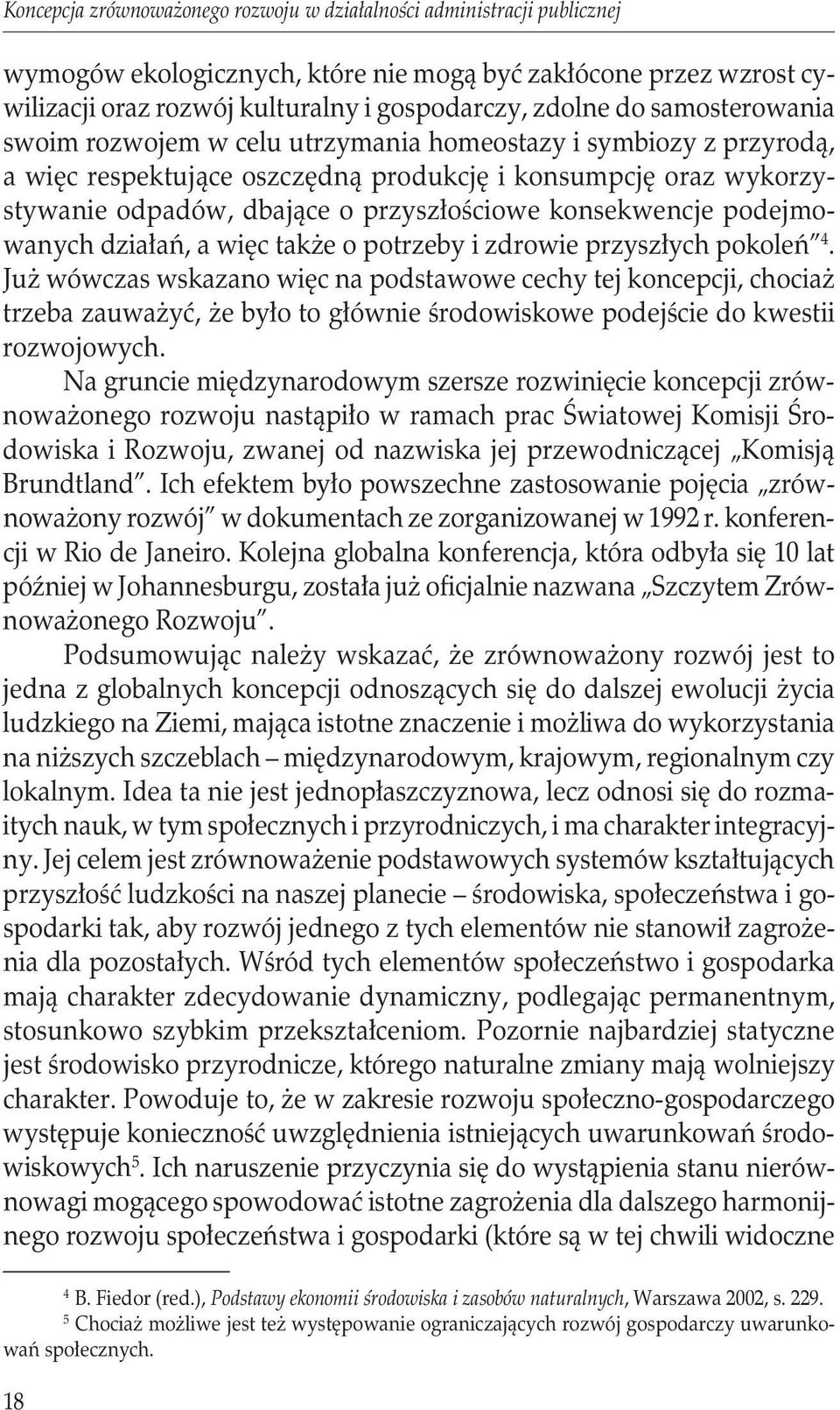 konsekwencje podejmowanych działań, a więc także o potrzeby i zdrowie przyszłych pokoleń 4.