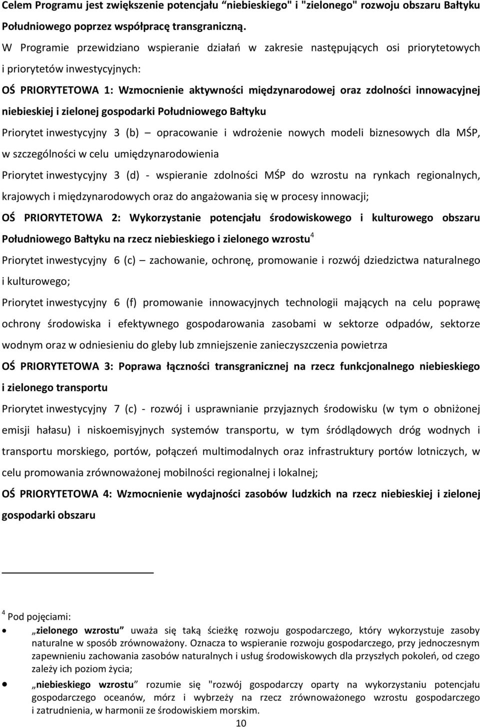 innowacyjnej niebieskiej i zielonej gospodarki Południowego Bałtyku Priorytet inwestycyjny 3 (b) opracowanie i wdrożenie nowych modeli biznesowych dla MŚP, w szczególności w celu umiędzynarodowienia