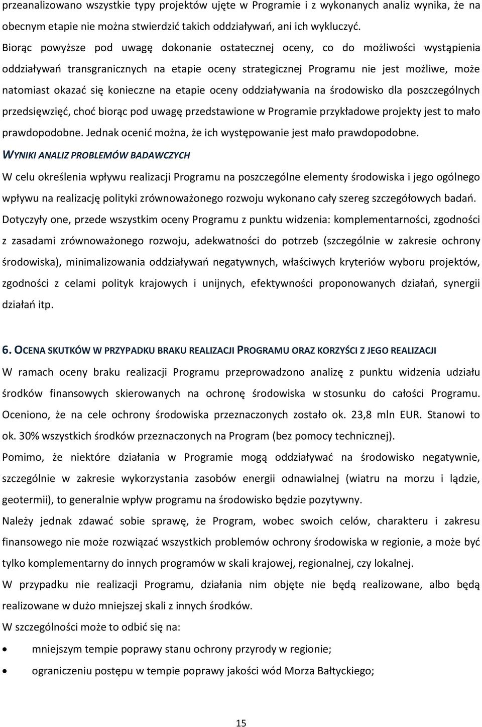 konieczne na etapie oceny oddziaływania na środowisko dla poszczególnych przedsięwzięć, choć biorąc pod uwagę przedstawione w Programie przykładowe projekty jest to mało prawdopodobne.