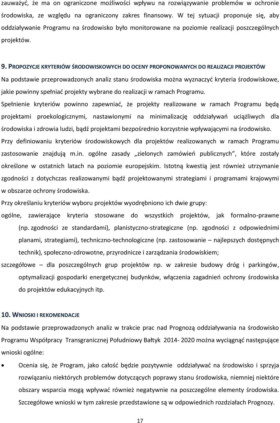 PROPOZYCJE KRYTERIÓW ŚRODOWISKOWYCH DO OCENY PROPONOWANYCH DO REALIZACJI PROJEKTÓW Na podstawie przeprowadzonych analiz stanu środowiska można wyznaczyć kryteria środowiskowe, jakie powinny spełniać