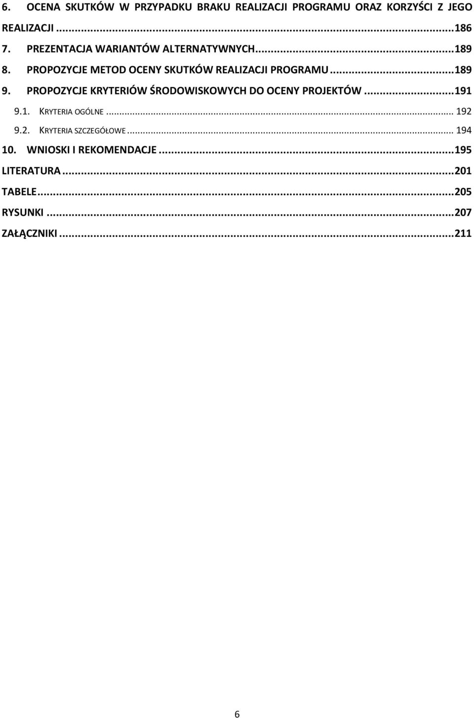 PROPOZYCJE KRYTERIÓW ŚRODOWISKOWYCH DO OCENY PROJEKTÓW... 191 9.1. KRYTERIA OGÓLNE... 192 