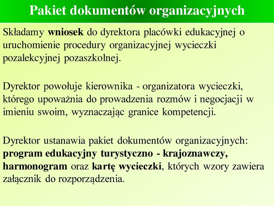 Dyrektor powołuje kierownika - organizatora wycieczki, którego upoważnia do prowadzenia rozmów i negocjacji w imieniu swoim,