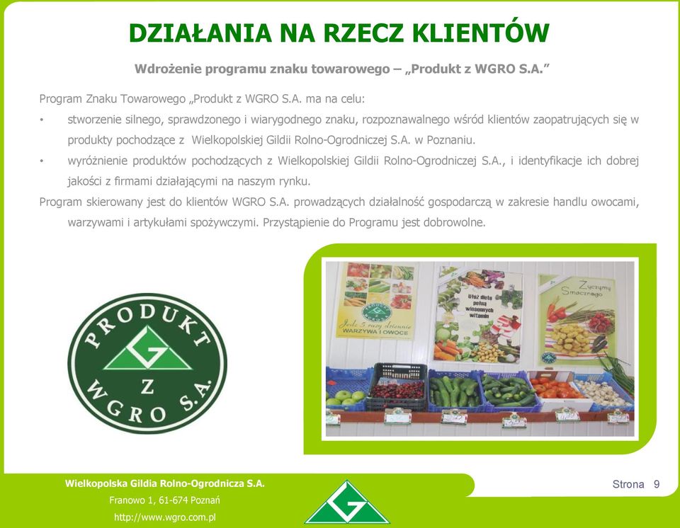 wyróżnienie produktów pochodzących z Wielkopolskiej Gildii Rolno-Ogrodniczej S.A., i identyfikacje ich dobrej jakości z firmami działającymi na naszym rynku.