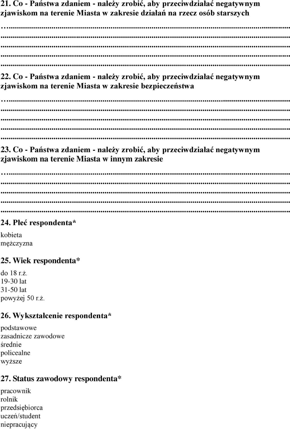 Co - Państwa zdaniem - należy zrobić, aby przeciwdziałać negatywnym zjawiskom na terenie Miasta w innym zakresie 24. Płeć respondenta* kobieta mężczyzna 25.