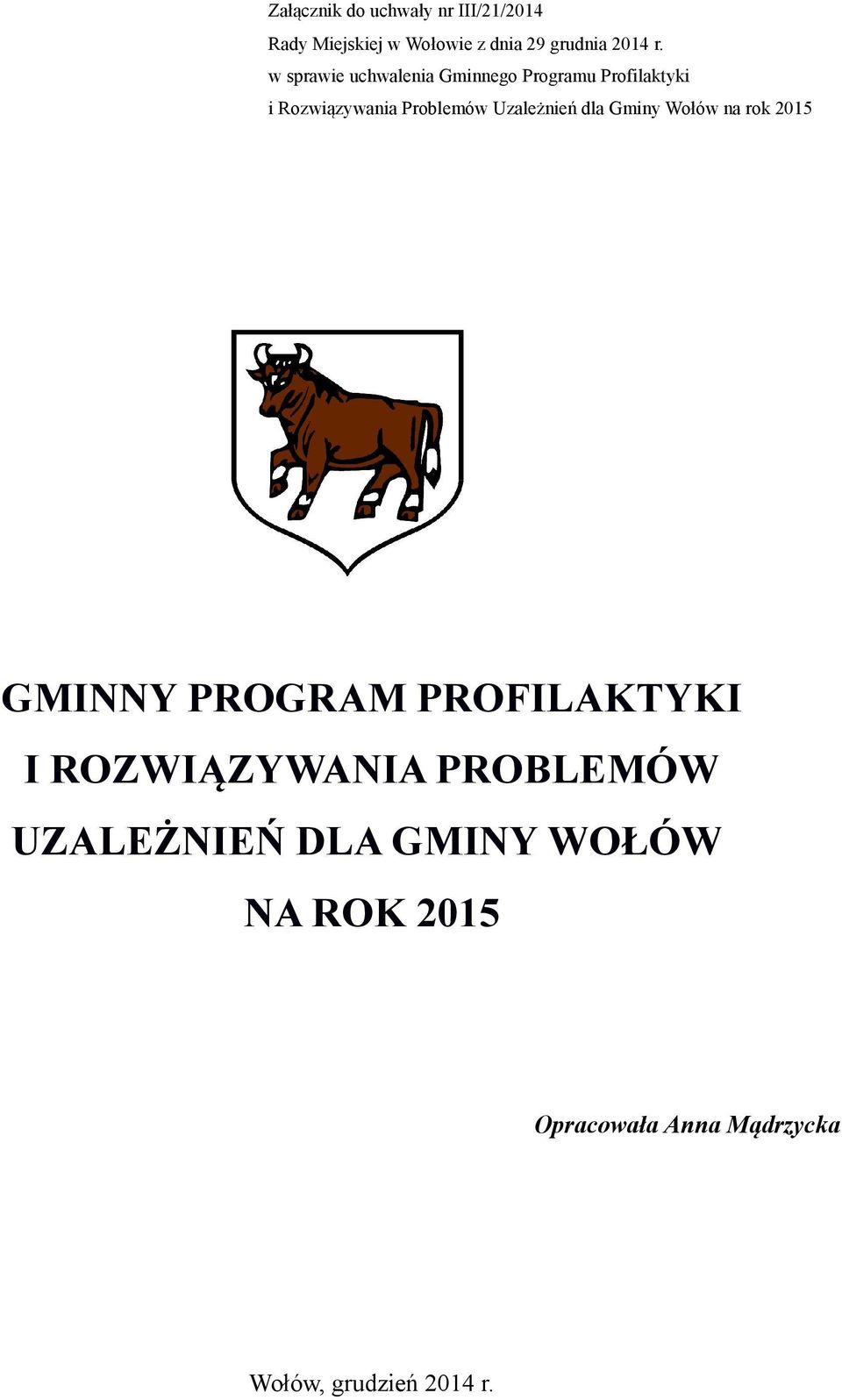 Uzależnień dla Gminy Wołów na rok 2015 GMINNY PROGRAM PROFILAKTYKI I ROZWIĄZYWANIA