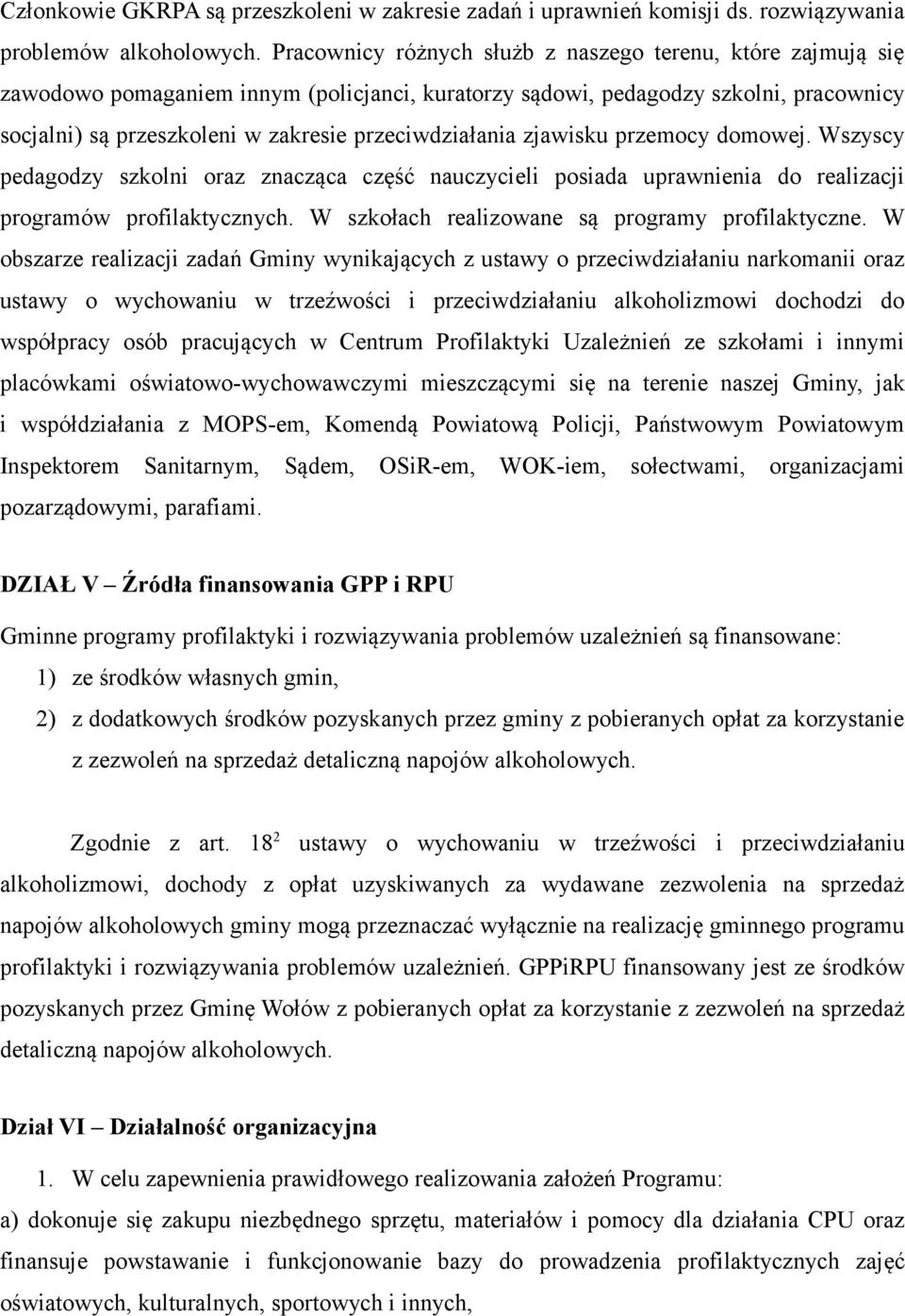 przeciwdziałania zjawisku przemocy domowej. Wszyscy pedagodzy szkolni oraz znacząca część nauczycieli posiada uprawnienia do realizacji programów profilaktycznych.