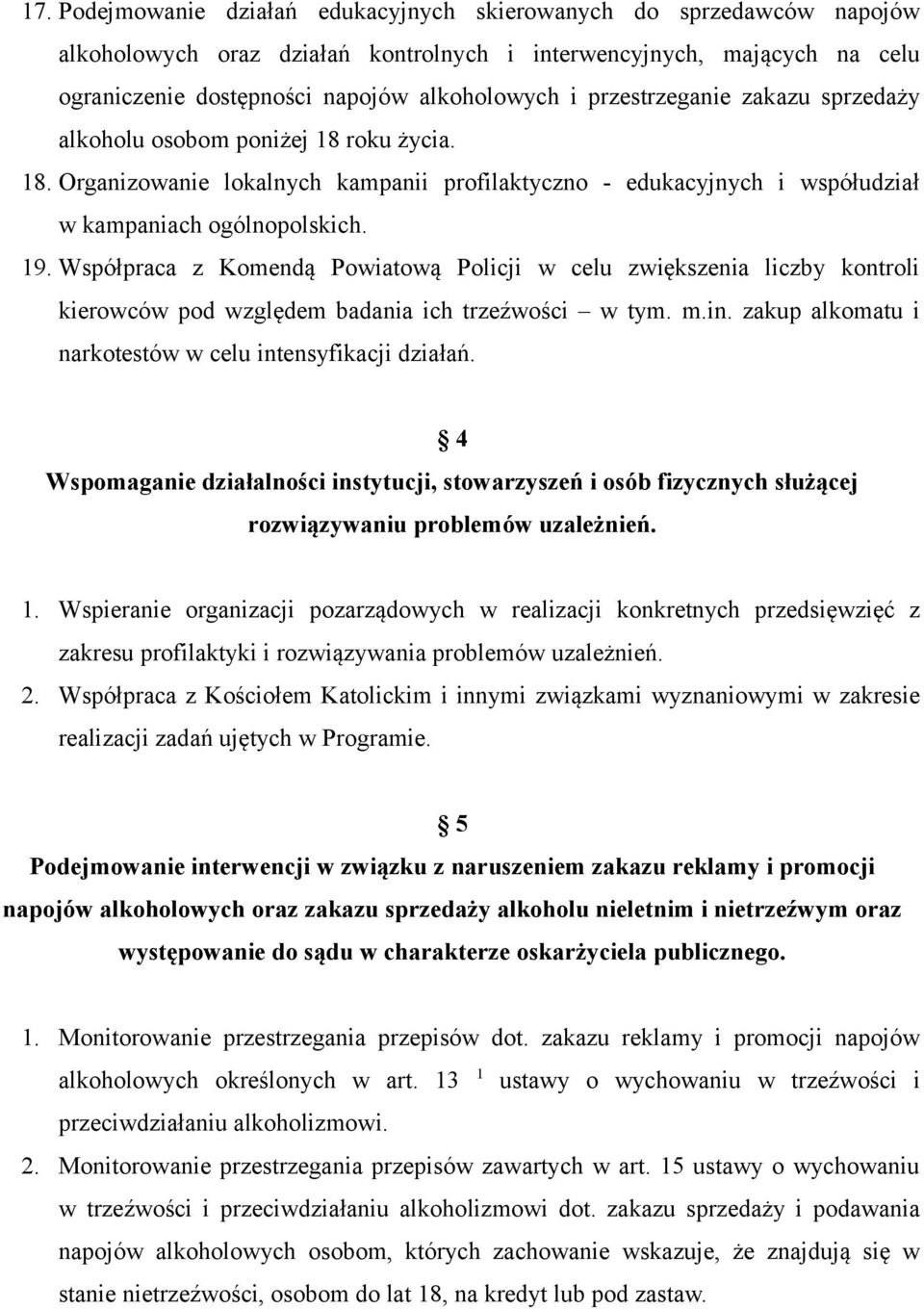 Współpraca z Komendą Powiatową Policji w celu zwiększenia liczby kontroli kierowców pod względem badania ich trzeźwości w tym. m.in. zakup alkomatu i narkotestów w celu intensyfikacji działań.