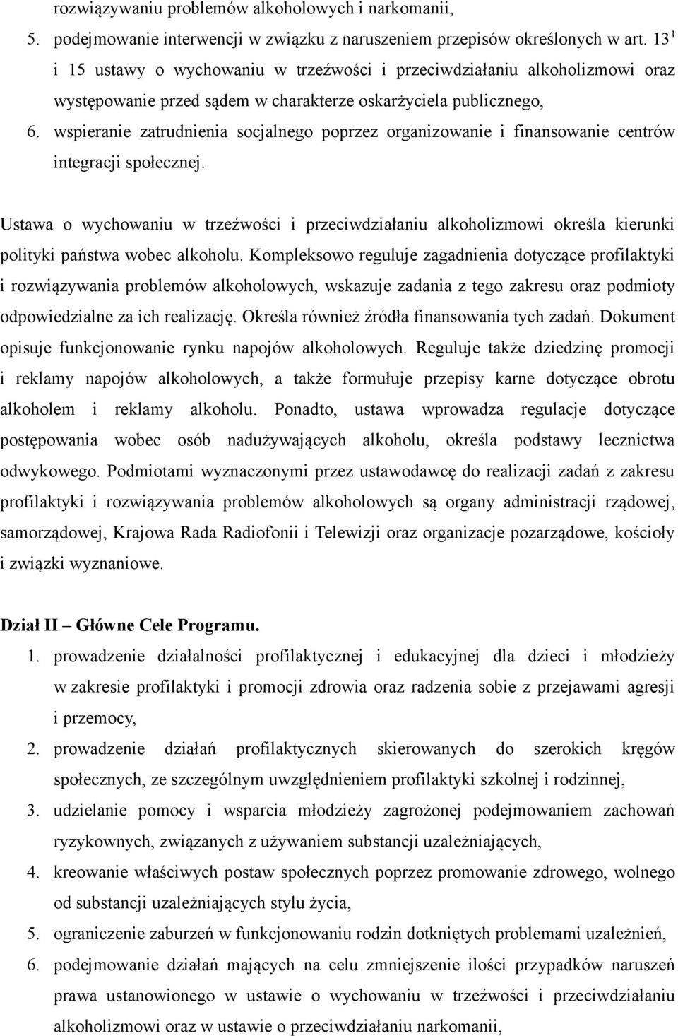 wspieranie zatrudnienia socjalnego poprzez organizowanie i finansowanie centrów integracji społecznej.