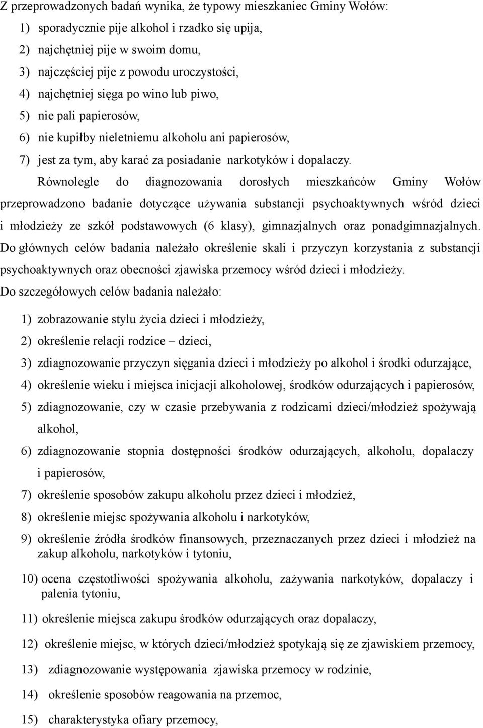 Równolegle do diagnozowania dorosłych mieszkańców Gminy Wołów przeprowadzono badanie dotyczące używania substancji psychoaktywnych wśród dzieci i młodzieży ze szkół podstawowych (6 klasy),