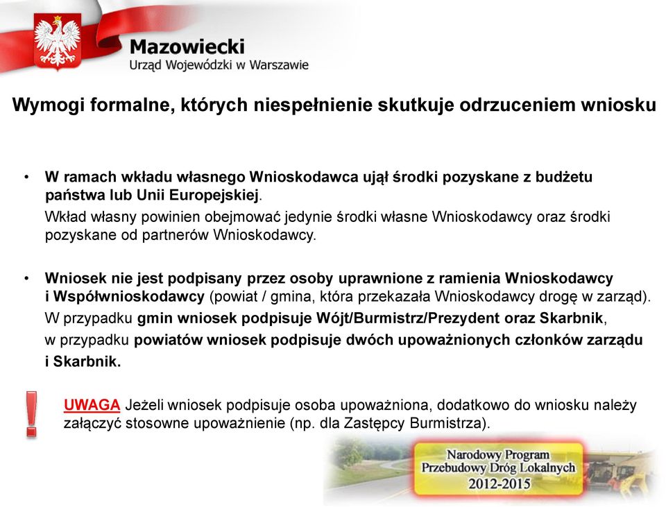 Wniosek nie jest podpisany przez osoby uprawnione z ramienia Wnioskodawcy i Współwnioskodawcy (powiat / gmina, która przekazała Wnioskodawcy drogę w zarząd).