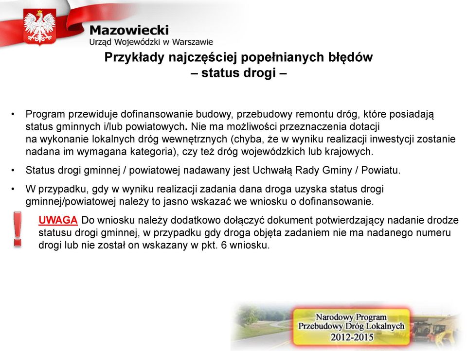 krajowych. Status drogi gminnej / powiatowej nadawany jest Uchwałą Rady Gminy / Powiatu.