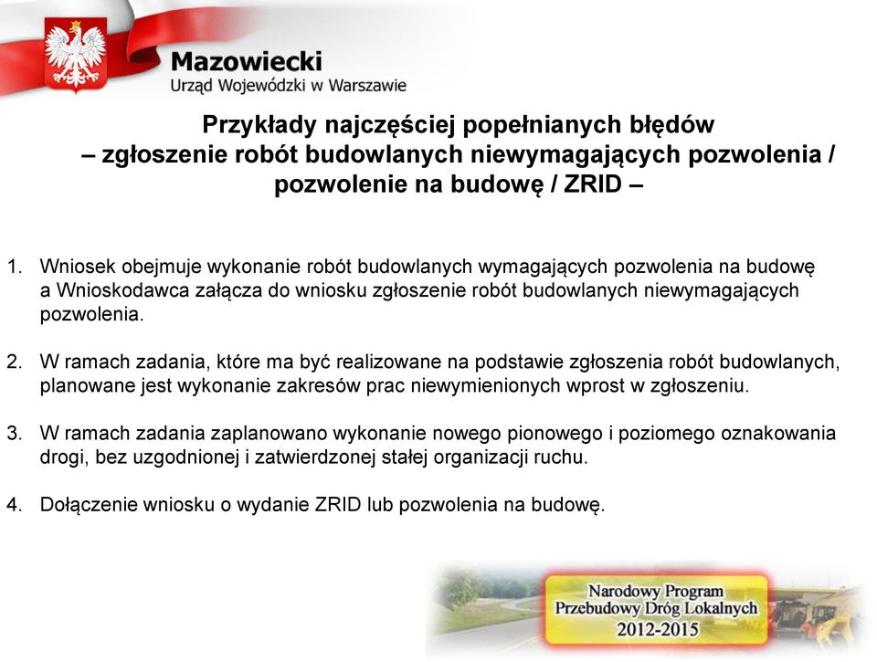 2. W ramach zadania, które ma być realizowane na podstawie zgłoszenia robót budowlanych, planowane jest wykonanie zakresów prac niewymienionych wprost w zgłoszeniu. 3.