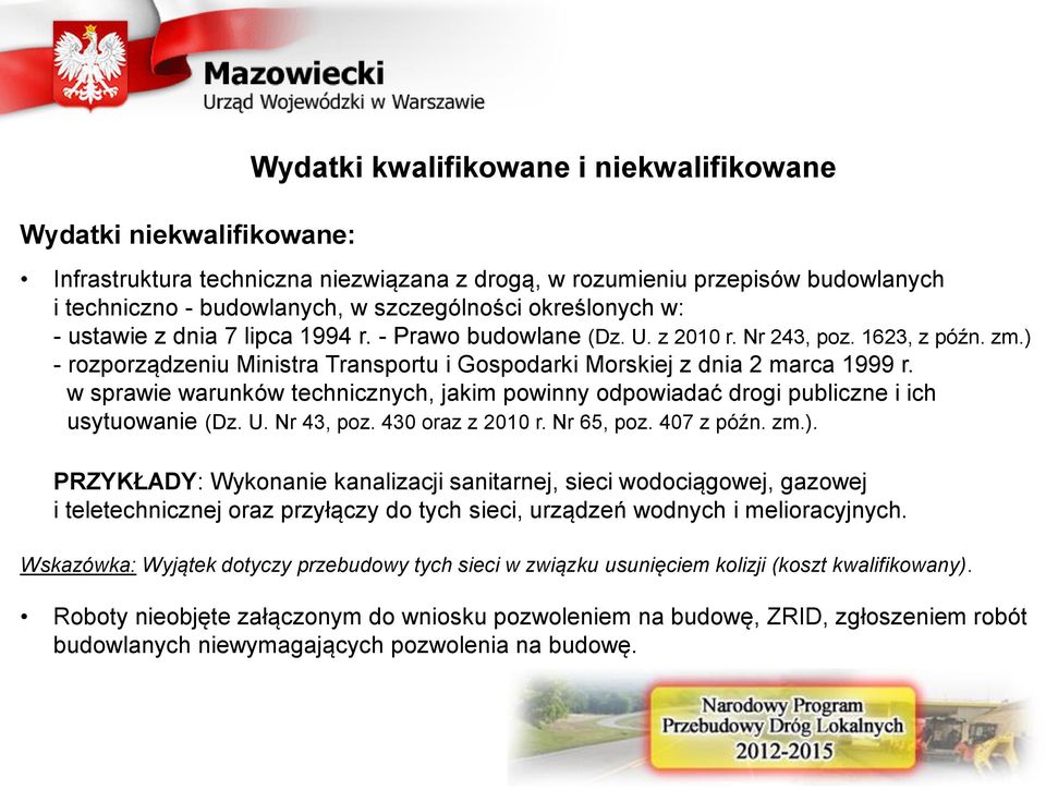 w sprawie warunków technicznych, jakim powinny odpowiadać drogi publiczne i ich usytuowanie (Dz. U. Nr 43, poz. 430 oraz z 2010 r. Nr 65, poz. 407 z późn. zm.).