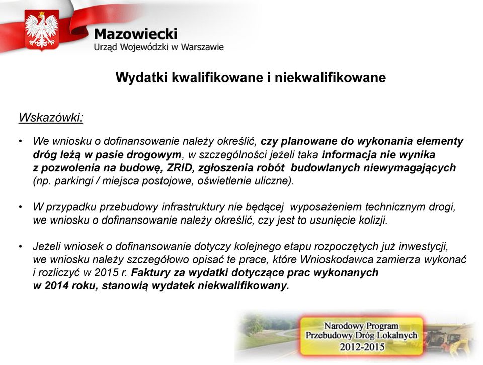 W przypadku przebudowy infrastruktury nie będącej wyposażeniem technicznym drogi, we wniosku o dofinansowanie należy określić, czy jest to usunięcie kolizji.