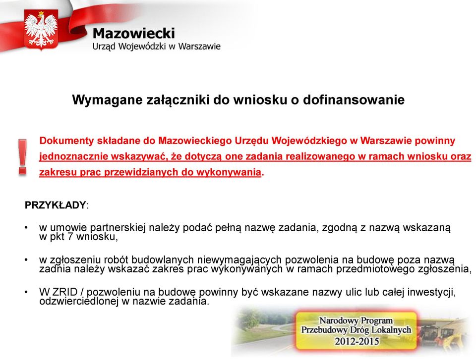 PRZYKŁADY: w umowie partnerskiej należy podać pełną nazwę zadania, zgodną z nazwą wskazaną w pkt 7 wniosku, w zgłoszeniu robót budowlanych niewymagających