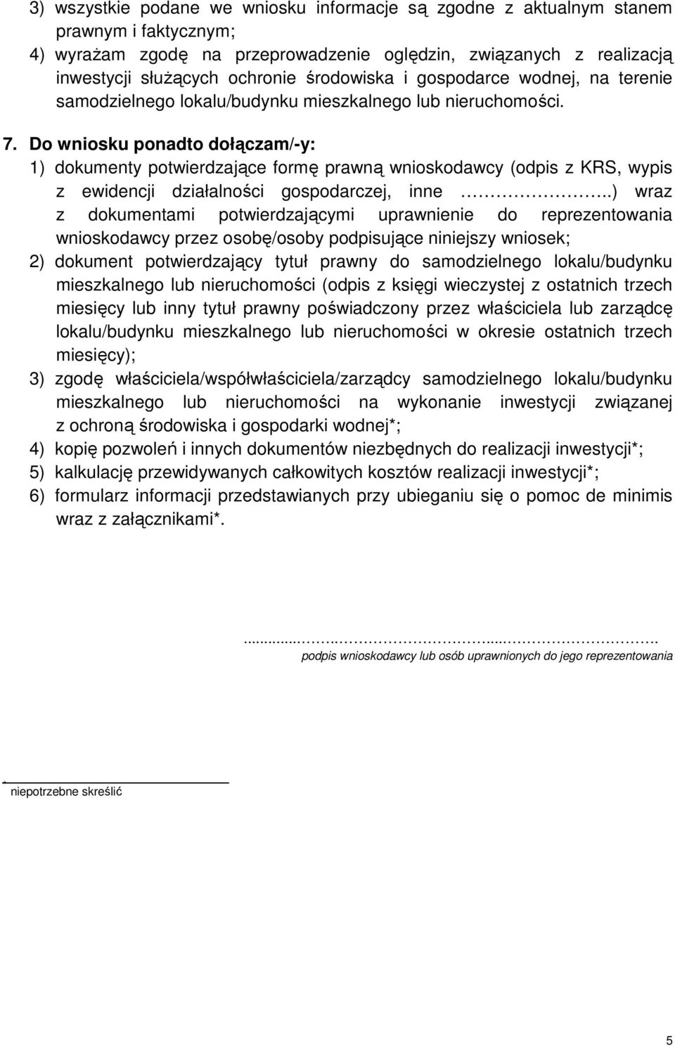 Do wniosku ponadto dołączam/-y: 1) dokumenty potwierdzające formę prawną wnioskodawcy (odpis z KRS, wypis z ewidencji działalności gospodarczej, inne.