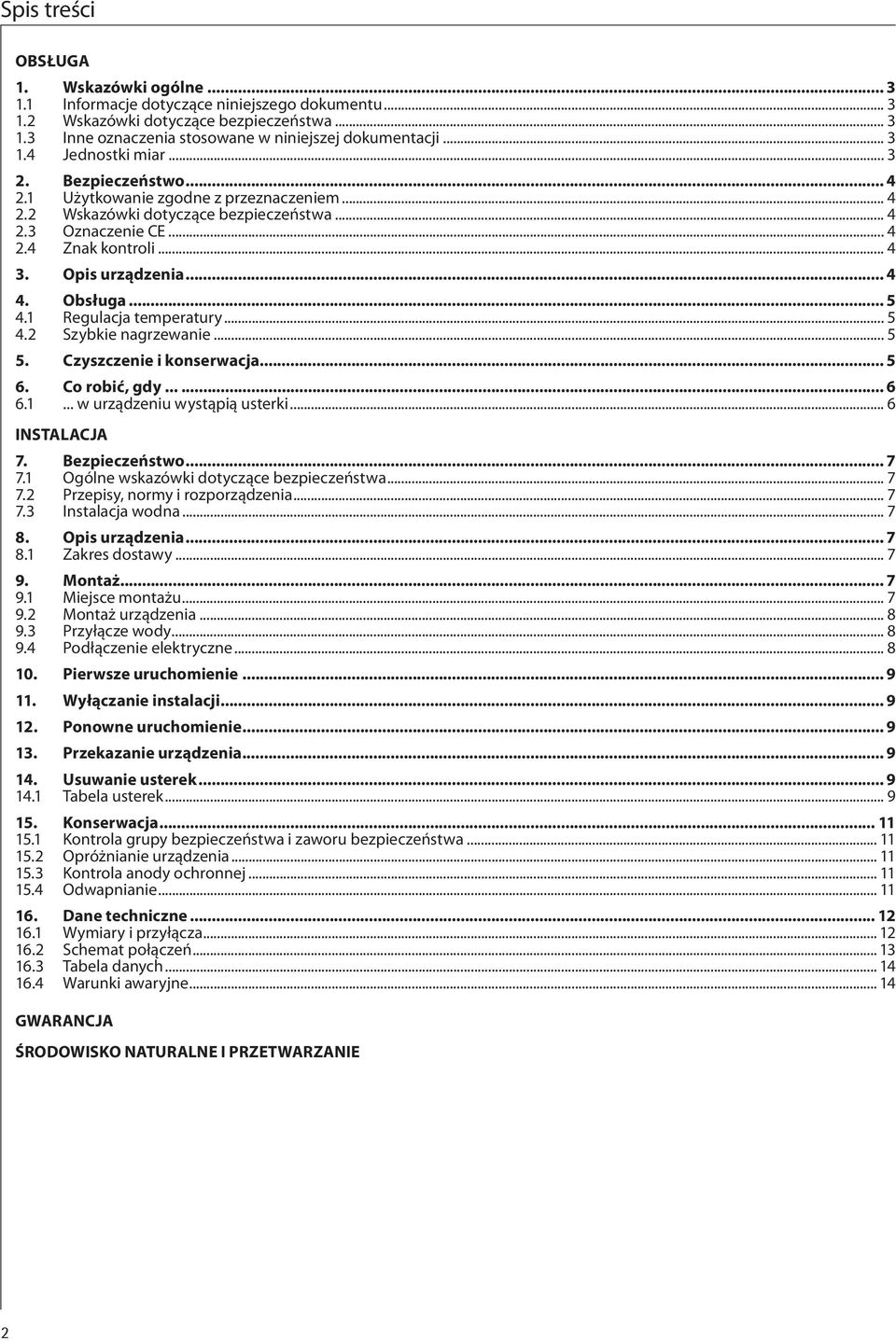 Opis urządzenia... 4 4. Obsługa... 5 4.1 Regulacja temperatury... 5 4.2 Szybkie nagrzewanie... 5 5. Czyszczenie i konserwacja... 5 6. Co robić, gdy...... 6 6.1... w urządzeniu wystąpią usterki.