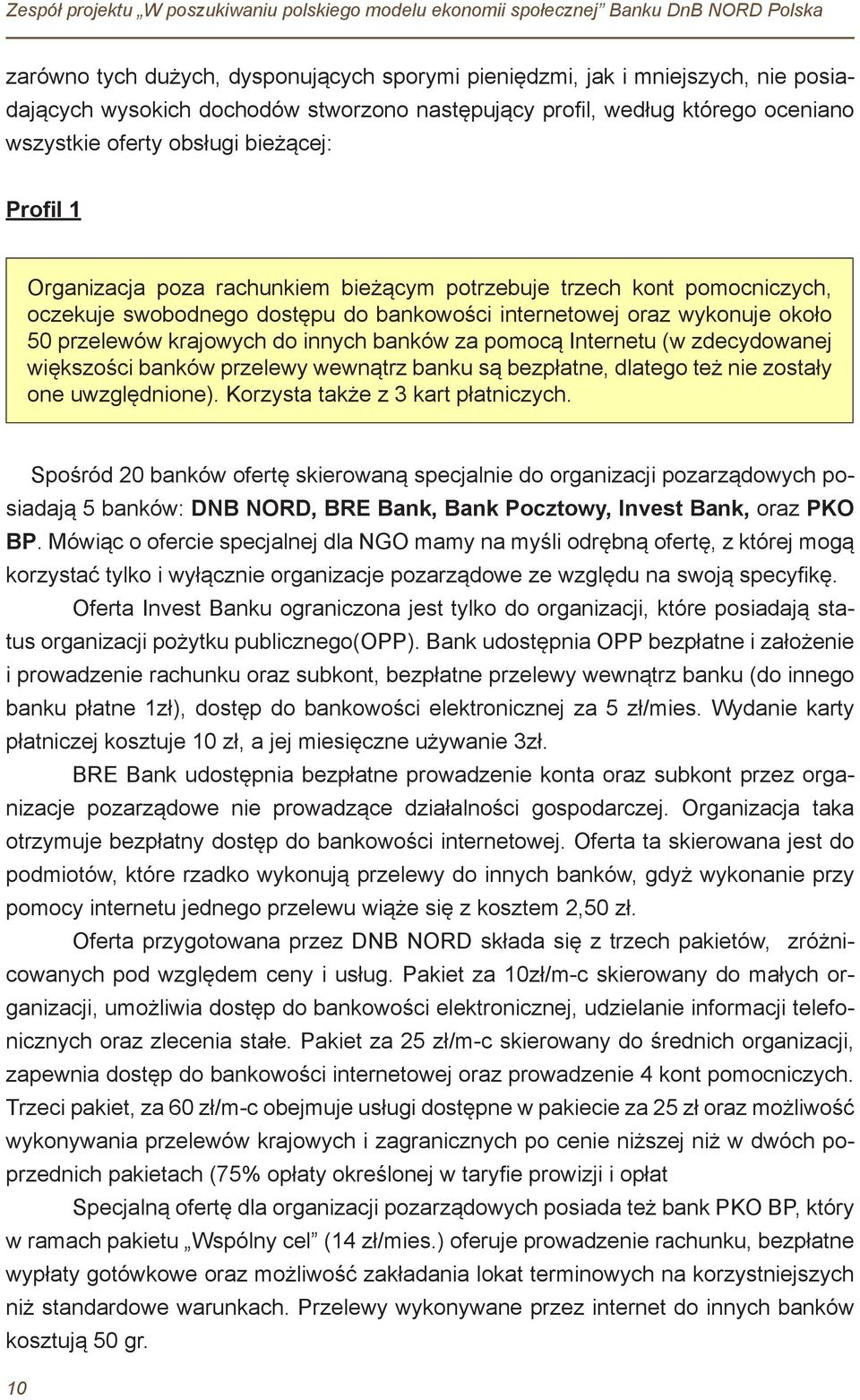 do bankowości internetowej oraz wykonuje około 50 przelewów krajowych do innych banków za pomocą Internetu (w zdecydowanej większości banków przelewy wewnątrz banku są bezpłatne, dlatego też nie