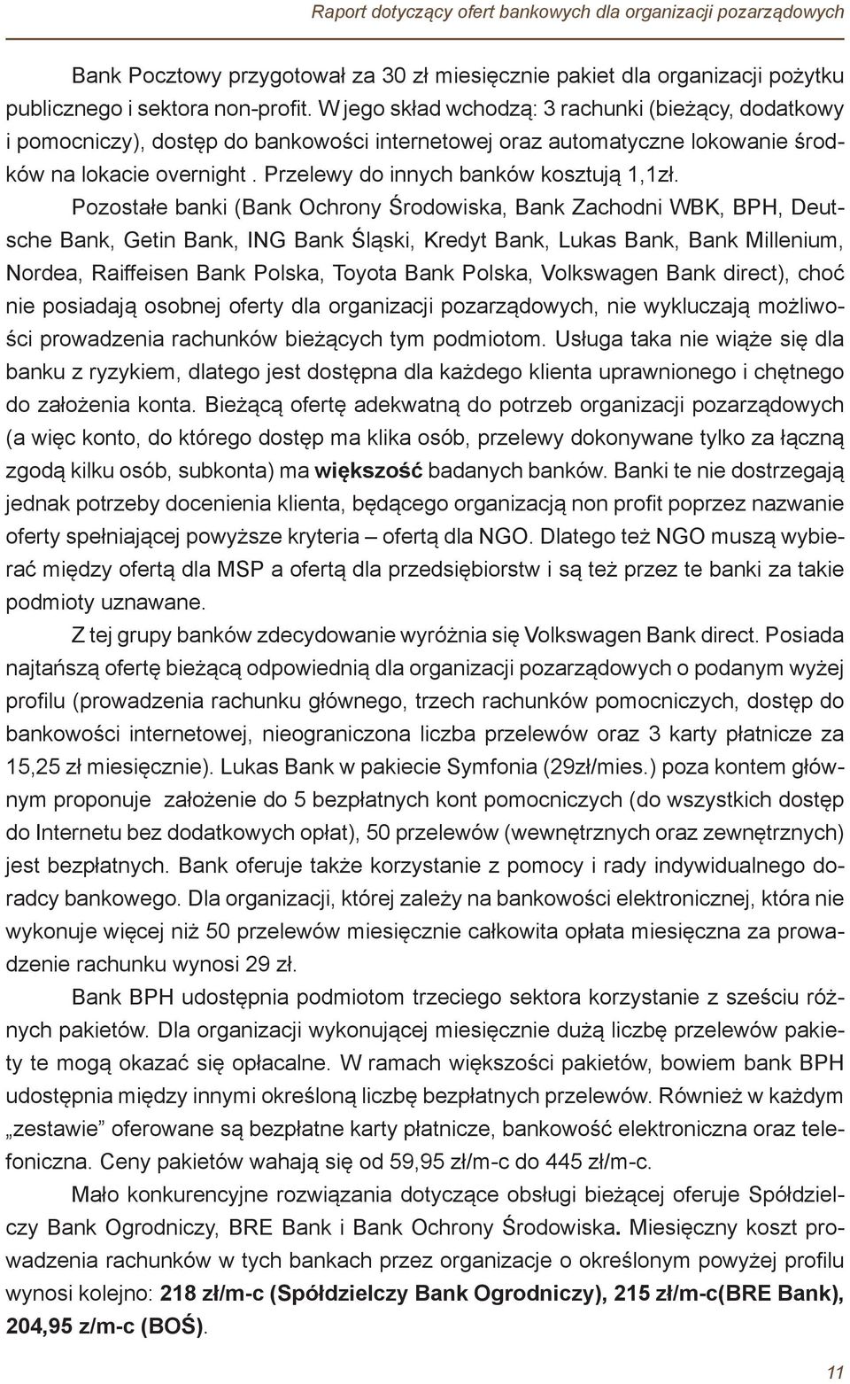 Przelewy do innych banków kosztują 1,1zł.