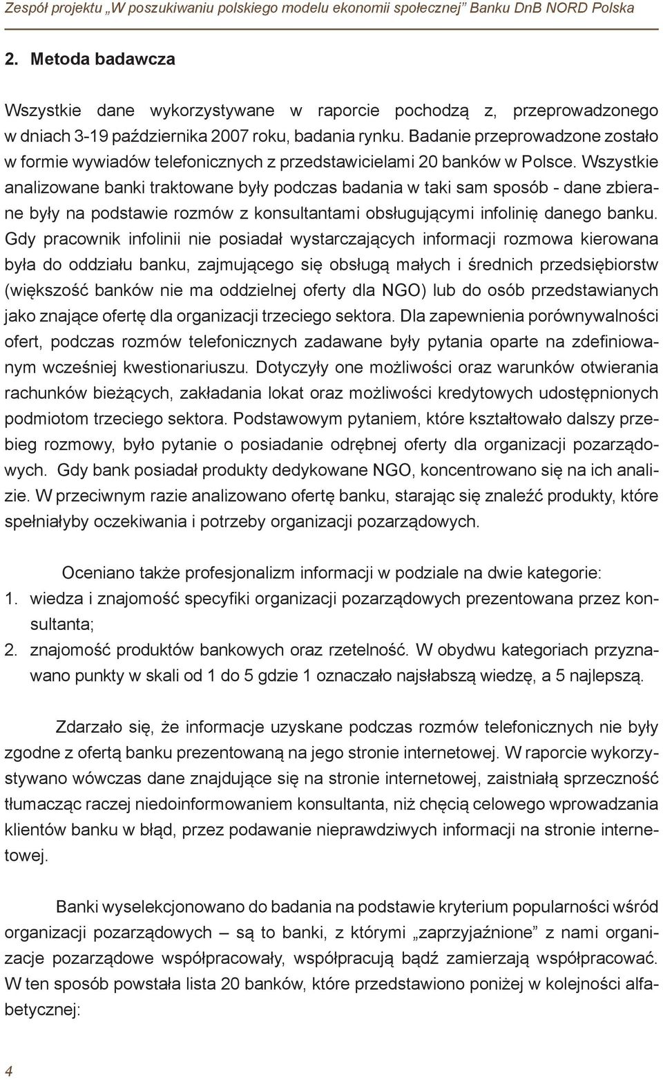 Badanie przeprowadzone zostało w formie wywiadów telefonicznych z przedstawicielami 20 banków w Polsce.