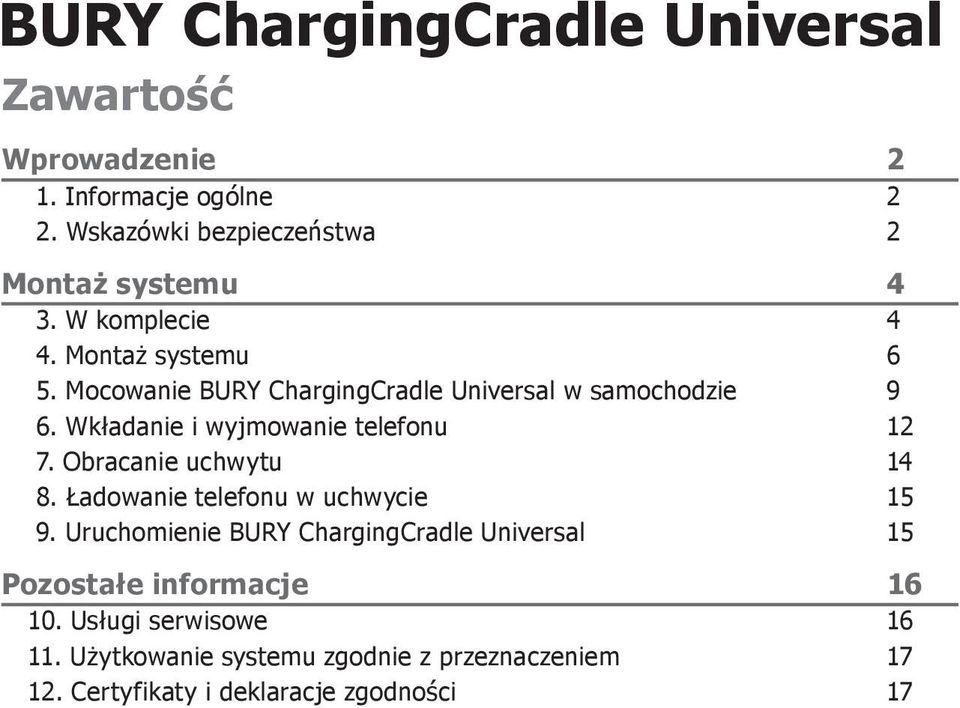 Wkładanie i wyjmowanie telefonu 12 7. Obracanie uchwytu 14 8. Ładowanie telefonu w uchwycie 15 9.