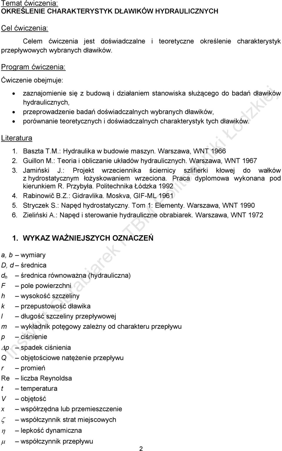 teoretycznyc i doświadczanyc carakterystyk tyc dławików. Literatura 1. Baszta T.M.: Hydrauika w budowie maszyn. Warszawa, WNT 1966. Guion M.: Teoria i obiczanie układów ydrauicznyc.