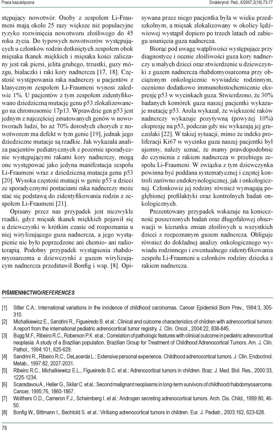 Do typowych nowotworów występujących u członków rodzin dotkniętych zespołem obok mięsaka tkanek miękkich i mięsaka kości zaliczany jest rak piersi, jelita grubego, trzustki, guzy mózgu, białaczki i