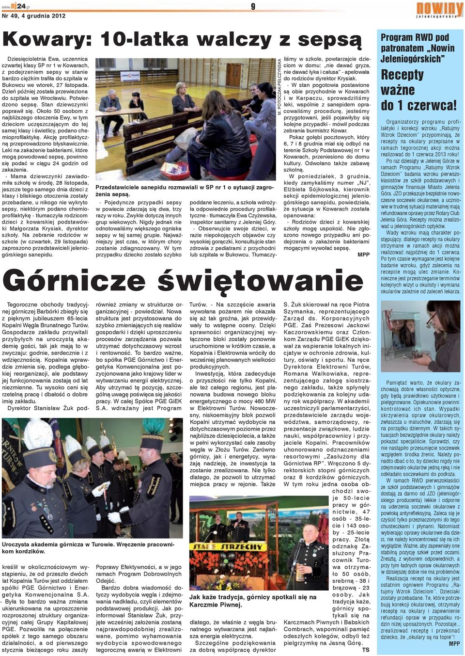 Około 50 osobom z najbliższego otoczenia Ewy, w tym dzieciom uczęszczającym do tej samej klasy i świetlicy, podano chemioprofilaktykę. Akcję profilaktyczną przeprowadzono błyskawicznie.