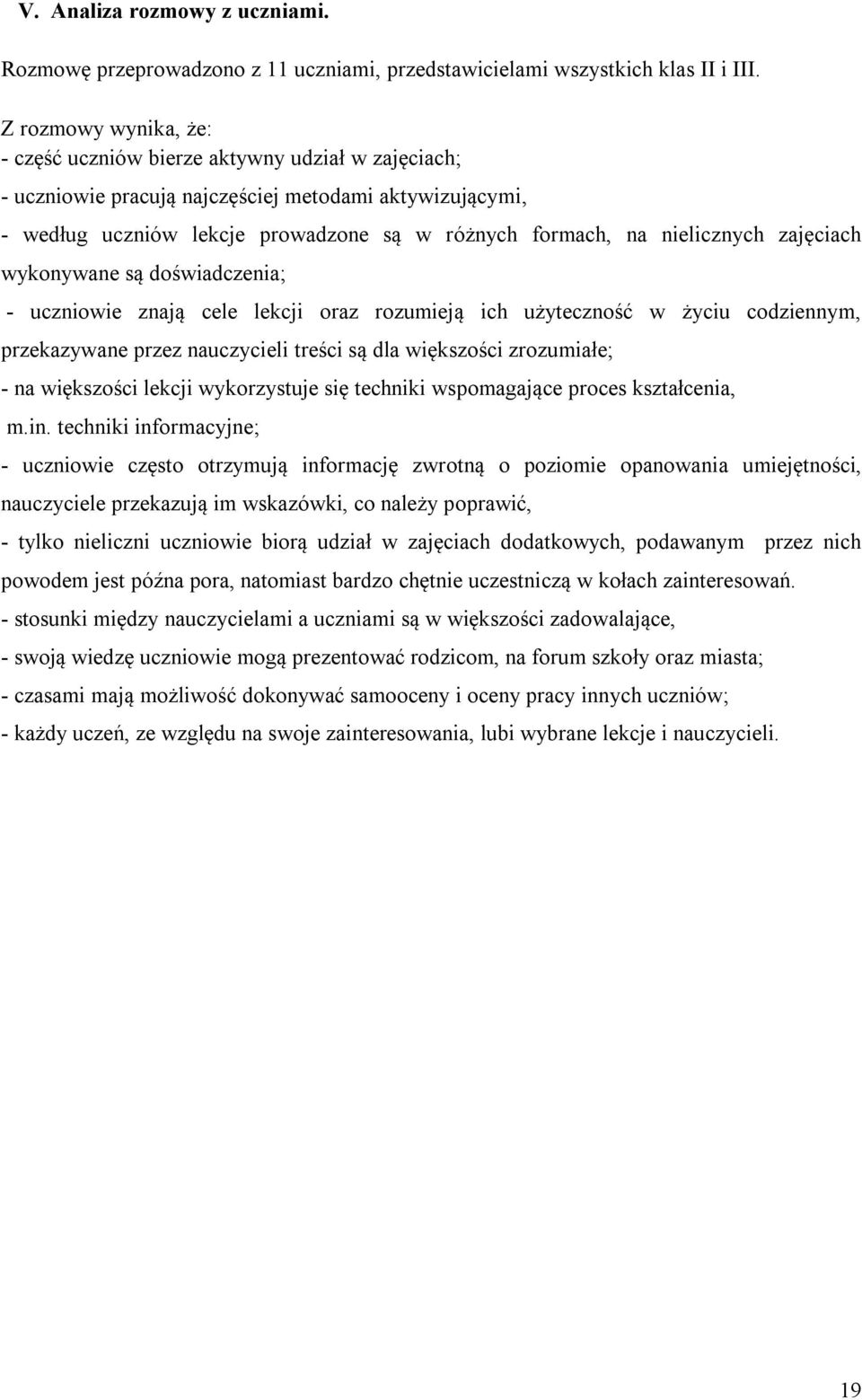 nielicznych zajęciach wykonywane są doświadczenia; - uczniowie znają cele lekcji oraz rozumieją ich użyteczność w życiu codziennym, przekazywane przez nauczycieli treści są dla większości zrozumiałe;