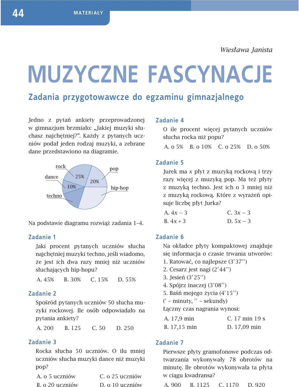 o 50% Zadanie 5 Jurek ma x płyt z muzyką rockową i trzy razy więcej z muzyką pop. Ma też płyty z muzyką techno. Jest ich o 3 mniej niż zmuzykąrockową.którezwyrażeńopisuje liczbę płyt Jurka?