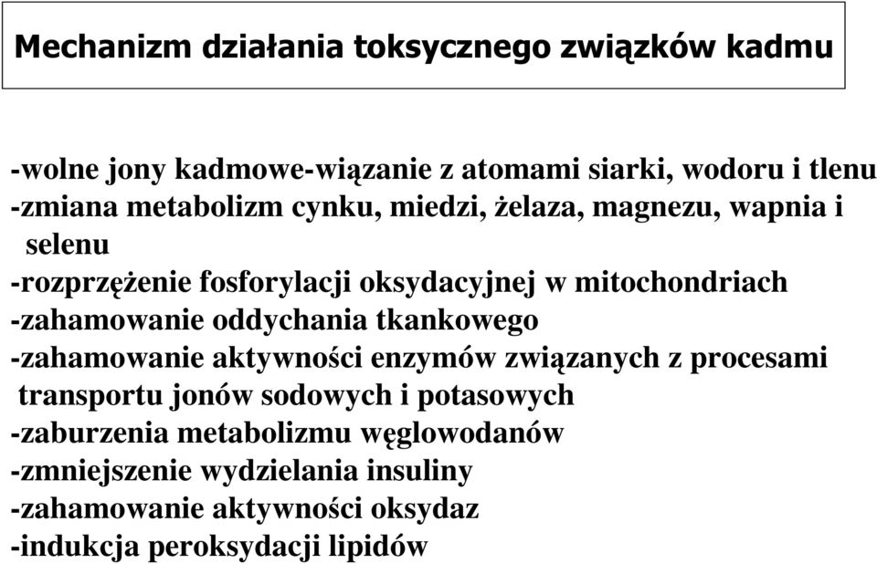 -zahamowanie oddychania tkankowego -zahamowanie aktywności enzymów związanych z procesami transportu jonów sodowych i