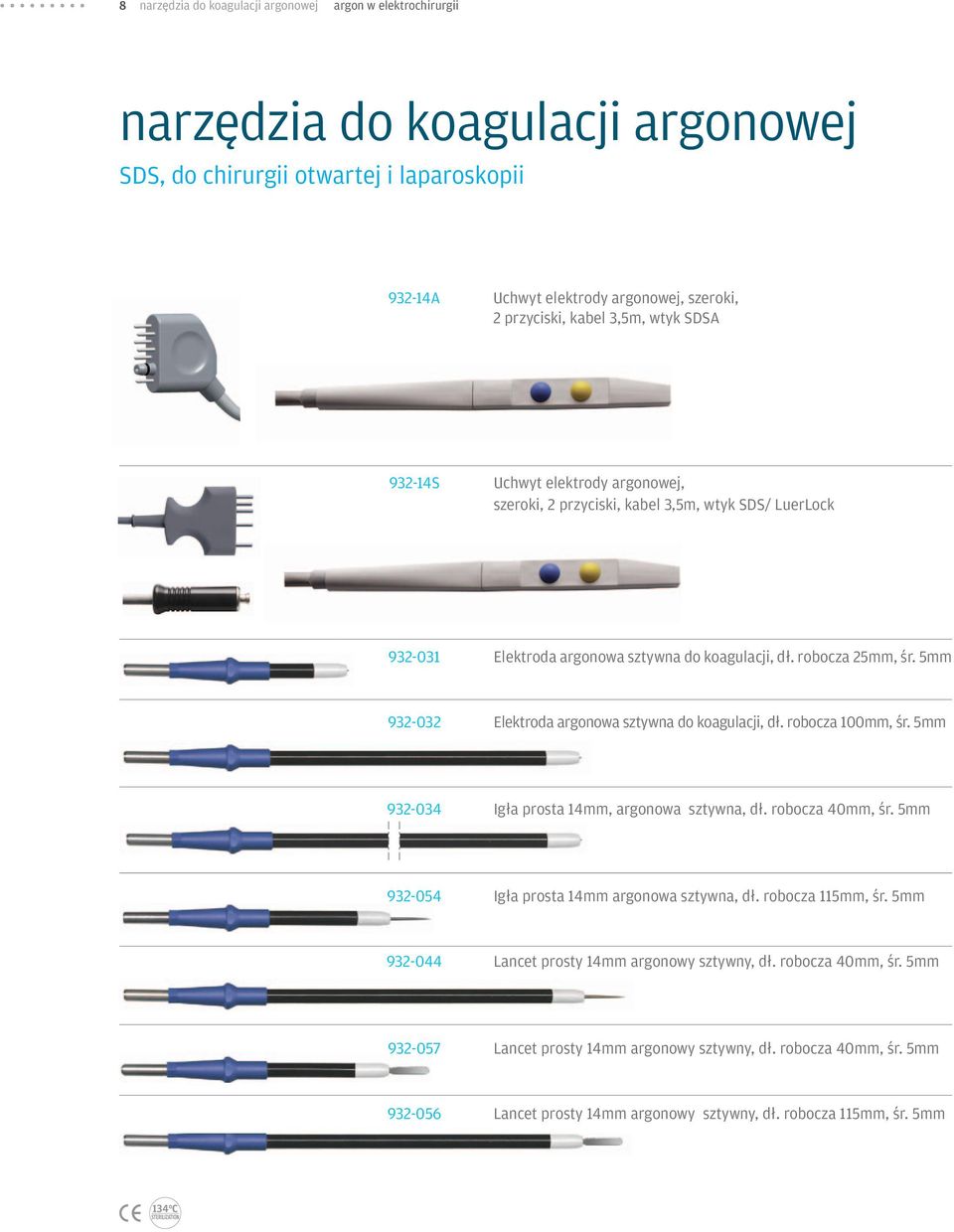 5mm 932-032 Elektroda argonowa sztywna do koagulacji, dł. robocza 100mm, śr. 5mm 932-034 Igła prosta 14mm, argonowa sztywna, dł. robocza 40mm, śr. 5mm 932-054 Igła prosta 14mm argonowa sztywna, dł.