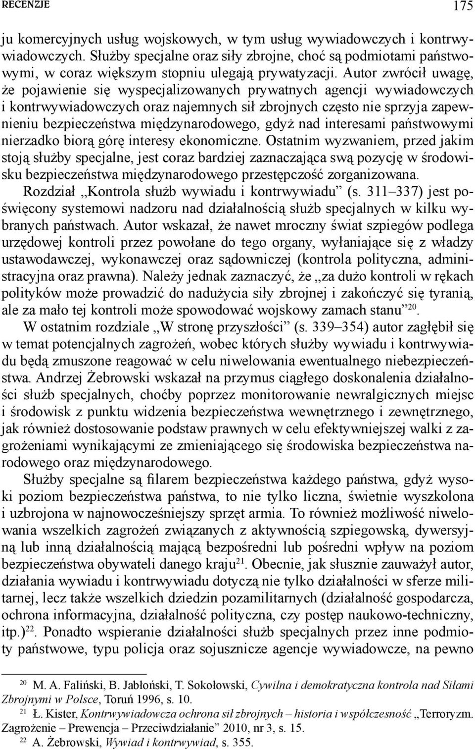 Autor zwrócił uwagę, że pojawienie się wyspecjalizowanych prywatnych agencji wywiadowczych i kontrwywiadowczych oraz najemnych sił zbrojnych często nie sprzyja zapewnieniu bezpieczeństwa